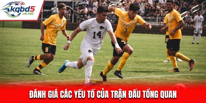 Đánh giá các yếu tố của trận đấu tổng quan